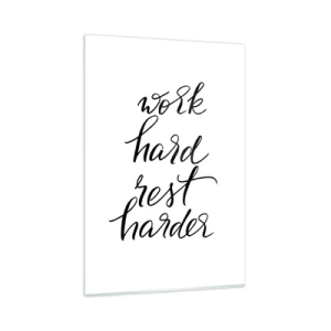 Quadro su vetro - Lavora duro e riposa ancora di più, citazione su sfondo bianco - 80x120cm - L'equilibrio della vita - Decorazione murale moderna per soggiorno e camera da letto ARTTOR