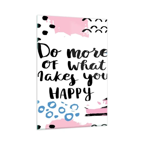 Quadro su vetro - Manifesto con la scritta "Fai di più di ciò che ti rende felice" - 80x120cm - Come essere felici - Decorazione murale moderna per soggiorno e camera da letto ARTTOR