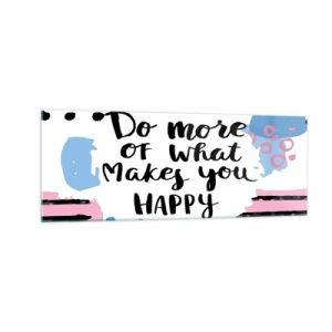 Quadro su vetro - Manifesto con la scritta "Fai di più di ciò che ti rende felice" - 140x50cm - Come essere felici - Decorazione murale moderna per soggiorno e camera da letto ARTTOR