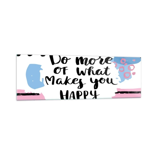 Quadro su vetro - Manifesto con la scritta "Fai di più di ciò che ti rende felice" - 160x50cm - Come essere felici - Decorazione murale moderna per soggiorno e camera da letto ARTTOR