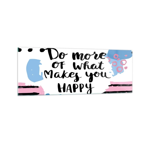 Quadro su vetro - Manifesto con la scritta "Fai di più di ciò che ti rende felice" - 140x50cm - Come essere felici - Decorazione murale moderna per soggiorno e camera da letto ARTTOR